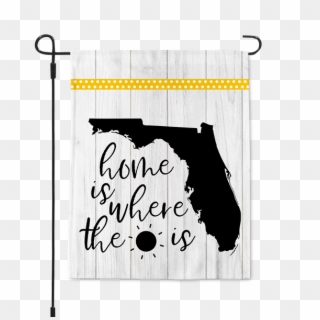 Home Is Where The Sunshine Is Florida State Garden - Florida Map, HD Png Download