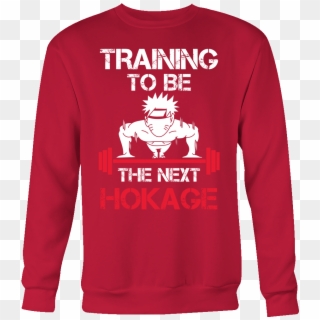 Training To Be The Next Hokage - Training To Be The Next Hokage Tee Shirt, HD Png Download