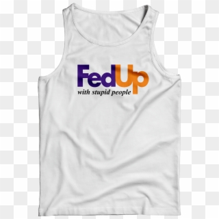 Fedup With Stupid People Tank Top - Fedex, HD Png Download