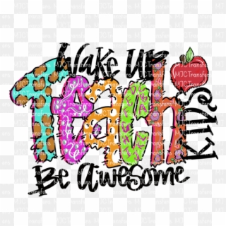 Wake Up Teach Kids Be Awesome - Wake Up Teach Be Awesome, HD Png Download