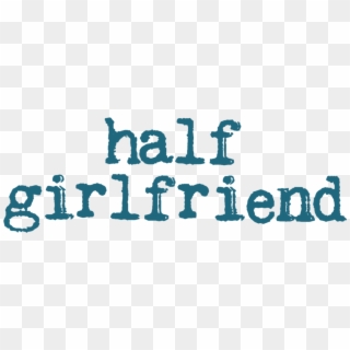 Half Girlfriend Logo Png Clipart , Png Download - Half Girlfriend Title, Transparent Png