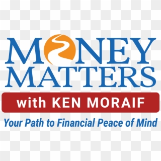 Money Matters With Ken Moraif, Hd Png Download - Money Matters With Ken Moraif, Transparent Png