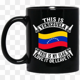 Venezuela Mug This Is My Flag Love It Or Leave It Coffee, HD Png Download