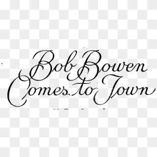 Heading Bob Bowen Comes To Town - Calligraphy, HD Png Download