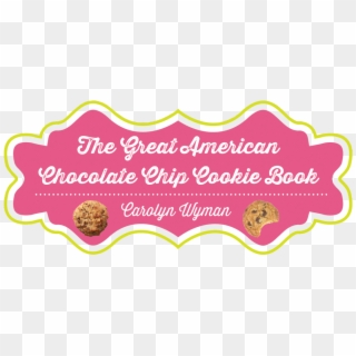 Great American Chocolate Chip Cookie Book - Chocolate Chip Cookies Logos, HD Png Download