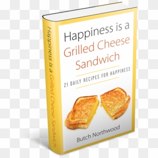 Happiness Is A Grilled Cheese Sandwich - Bread, HD Png Download