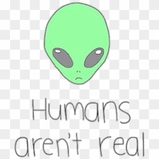 Tumblr Kawaii Cute Picsart Png Sticker Alien Aliens - Aliens Humans Are Not Real, Transparent Png