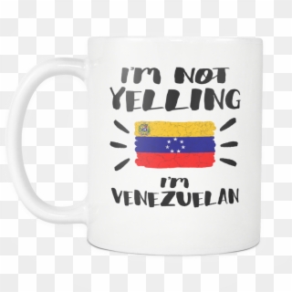 I'm Not Yelling I'm Venezuelan Flag - Coffee Cup, HD Png Download