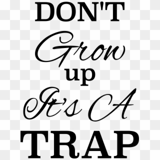 Don't Grow Up, It's A Trap - Never Grow Up It's A Trap, HD Png Download