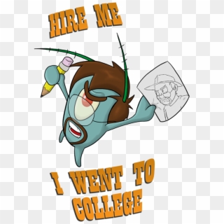Hire Me I Went To Collece Plankton And Karen Vertebrate - Went To College Meme, HD Png Download