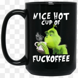 Grinch Nice Hot Cup Of Fuckoffee Mug - Nice Hot Cup Of Fuckoffee, HD Png Download