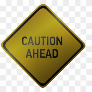 Caution Signs - - Sign, HD Png Download