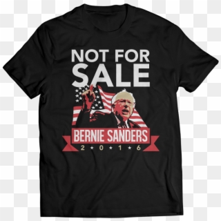 Bernie Sanders Not For Sale Shirt These Shirts, Sweatshirts, - Win For Life, HD Png Download